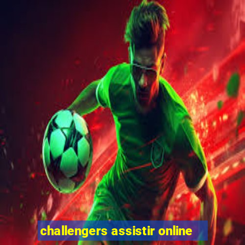 challengers assistir online